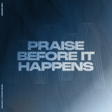 Praise Before It Happens