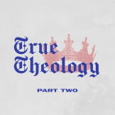 True Theology (Part Two)