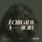 É Chegada a Hora