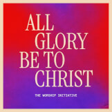 All Glory Be To Christ