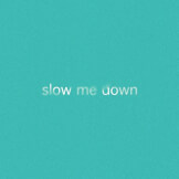 Slow Me Down (Studio Version)