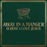 Away In A Manger / O How I Love Jesus