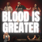 Blood Is Greater