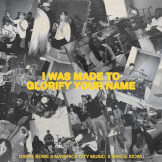 I Was Made To Glorify Your Name