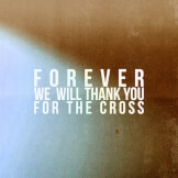 Forever We Will Thank You for the Cross