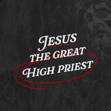 Jesus the Great High Priest