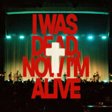 I Was Dead, Now I'm Alive