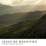 Jesus Be Magnified