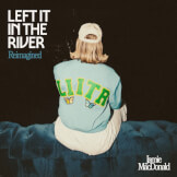 Left It In The River (Reimagined)