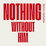 Nothing Without Him
