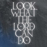 Look What The Lord Can Do