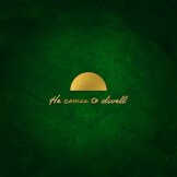 He Comes To Dwell