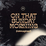 On That Sunday Morning (Reimagined)