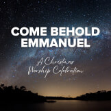 Come Behold Emmanuel: A Christmas Worship Celebration