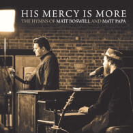 His Mercy Is More: The Hymns of Matt Boswell And Matt Papa