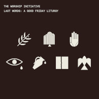 Last Words: A Good Friday Liturgy