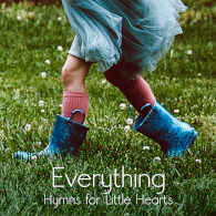 Everything - Hymns For Little Hearts