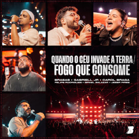 Quando O Céu Invade A Terra / Fogo Que Consome Por BRASAS, Carol Braga, Felipe Rodrigues, Gabriell Júnior, Israel Salazar, Jeser Pires
