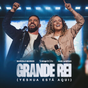 Grande Rei (Yeshua Está Aqui) By Gabi Sampaio, Marcelo Markes, Som do Céu