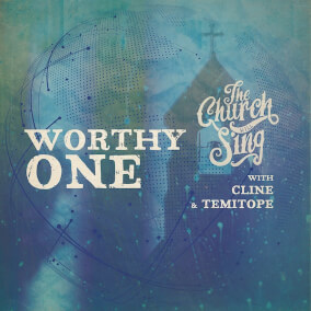 Worthy One (feat. CLINE & TEMITOPE) By The Church Will Sing