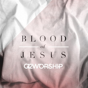 Blood of Jesus By G12 Worship