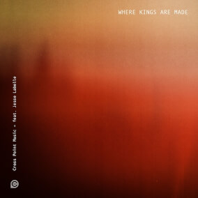 Where Kings Are Made (feat. Jesse Labelle) Por Cross Point Music
