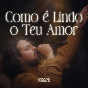 Como é Lindo o Teu Amor Por Som do Caminho