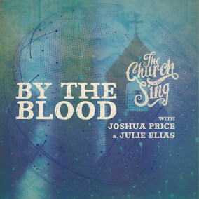 By The Blood (feat. Joshua Price & Julie Elias) By The Church Will Sing