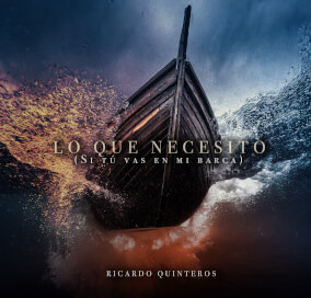 Lo que Necesito (Si Tú Vas en Mi Barca) Por Ricardo Quinteros