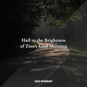 시온의 영광이 빛나는 아침 + 주는 만유의 구주 (Hail to the Brightness of Zion's Glad Morning + Lord of All) 으로 G2G Worship