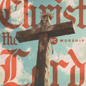 Christ the Lord (feat. John Stepp) By Family Church Worship
