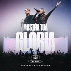 Mostra Tua Glória Por Jefferson & Suellen