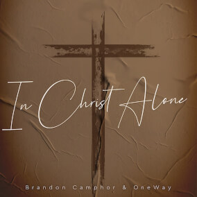 In Christ Alone By Brandon Camphor & OneWay