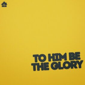 To Him Be the Glory