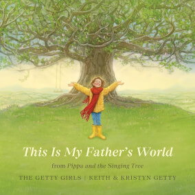 This Is My Father's World (from Pippa and the Singing Tree) By The Getty Girls, Keith and Kristyn Getty