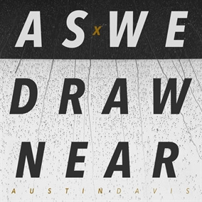 Draw Near To Us By Austin Davis