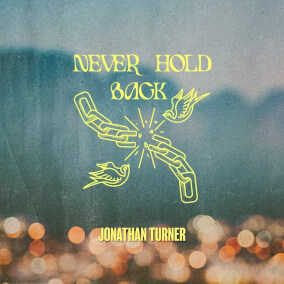 Never Hold Back By Jonathan Turner