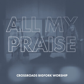 All My Praise (feat. Amy-Joy Jost) [Live] Por Crossroads Bigfork Worship