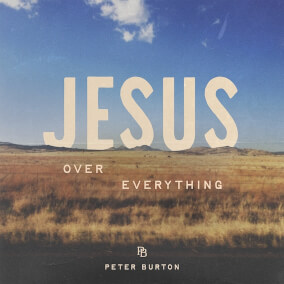 Jesus Over Everything By Peter Burton