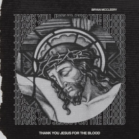 Thank You Jesus For The Blood By Bryan McCleery