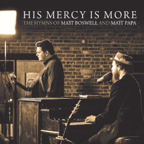 His Mercy Is More By Matt Boswell, Matt Papa