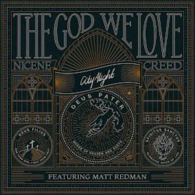 The God We Love (Nicene Creed) [Live] By CityAlight, Matt Redman