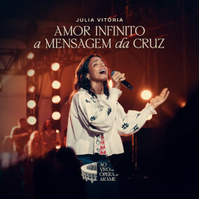 Amor Infinito / A Mensagem da Cruz Por Julia Vitoria