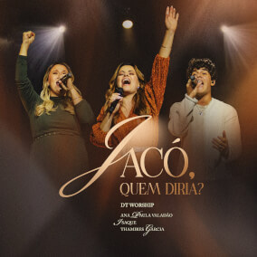 Jacó, quem diria? Oleh DT Worship, Diante do Trono, Isaque Valadão Bessa, Thamires Garcia