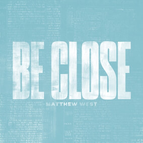 Be Close By Matthew West
