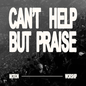 Can't Help But Praise (Live At MOTION 2025) By Motion Worship