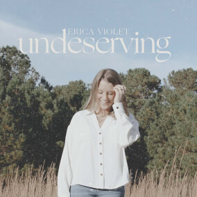 Undeserving By Erica Violet, The Worship Coalition
