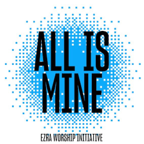 All Is Mine (feat. Jimmy Daniels) Oleh Ezra Worship Initiative