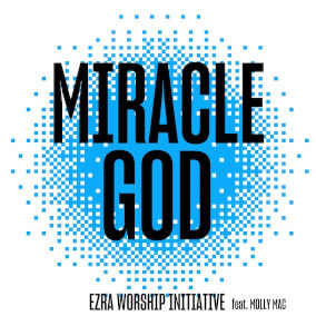 Miracle God (feat. Molly Mac) Por Ezra Worship Initiative