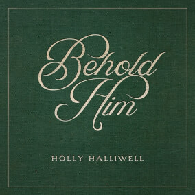 Behold Him By Holly Halliwell